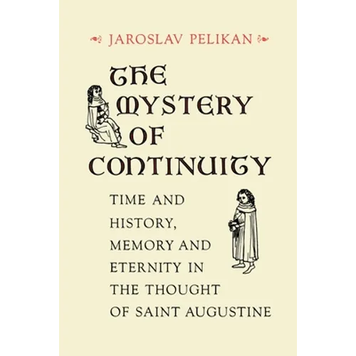 The Mystery of Continuity: Time and History, Memory and Eternity in the Thought of Saint Augustine - Paperback