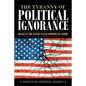 The Tyranny of Political Ignorance: Cracks in the United States Democratic Armor - Paperback