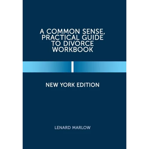 A Common Sense, Practical Guide to Divorce Workbook: New York Edition - Hardcover