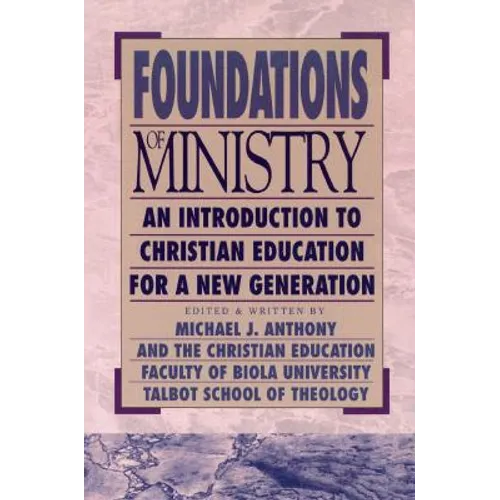 Foundations of Ministry: An Introduction to Christian Education for a New Generation - Paperback