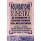 Foundations of Ministry: An Introduction to Christian Education for a New Generation - Paperback