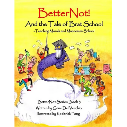 BetterNot! And the Tale of Brat School: Teaching Morals and Manners in School - Hardcover