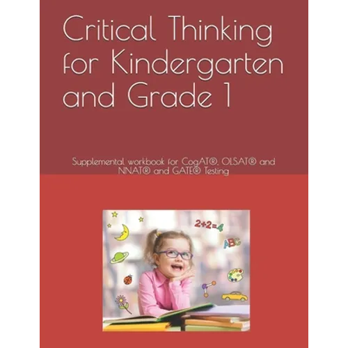 Critical Thinking for Kindergarten and Grade 1: Supplemental workbook for CogAT(R), OLSAT(R) and NNAT(R) and GATE(R) Testing - Paperback