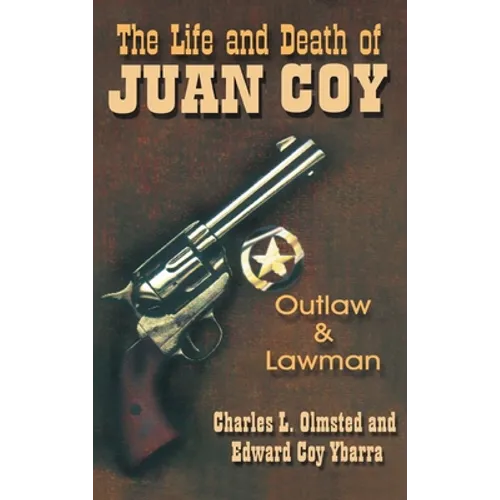 Life and Death of Juan Coy: Outlaw and Lawman - Hardcover