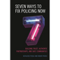 Seven Ways to Fix Policing NOW: Building Trust, Authentic Partnerships, and Safe Communities - Hardcover