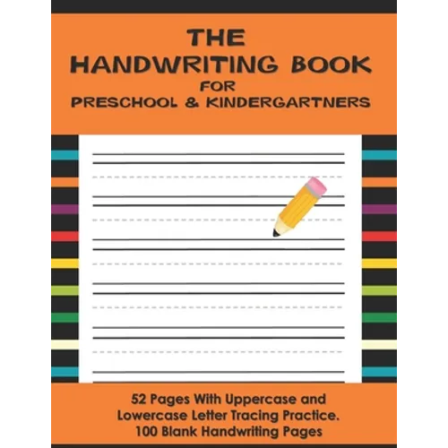The Handwriting Book for Preschool & Kindergartners: 52 Pages With Uppercase and Lowercase Letter Tracing Practice. 100 Blank Handwriting Pages (Presc - Paperback