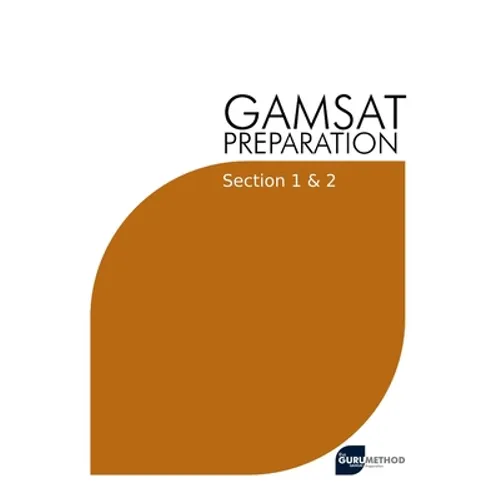 GAMSAT Preparation Section 1 & 2: Efficient Methods, Detailed Techniques, Proven Strategies, and GAMSAT Style Questions for GAMSAT Section 1 & 2 - Paperback