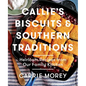 Callie's Biscuits and Southern Traditions: Heirloom Recipes from Our Family Kitchen - Hardcover