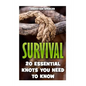 Survival: 20 Essential Knots You Need To Know - Paperback