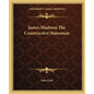James Madison The Constructive Statesman - Paperback