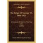 The Reign Of George VI, 1900-1925: A Forecast Written In The Year 1763 (1899) - Paperback