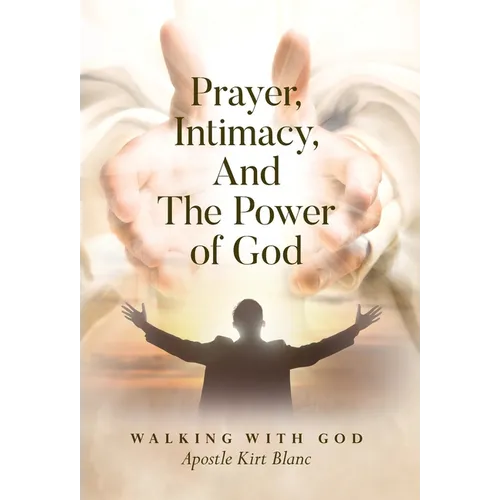 Prayer, Intimacy, and The Power of God. - Hardcover