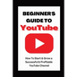 Beginner's Guide To YouTube 2022 Edition: How To Start & Grow a Succby Ann Eckhartessful & Profitable YouTube Channel - Paperback