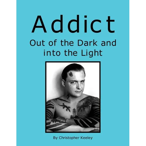 Addict Out of the Dark and Into the Light - Paperback
