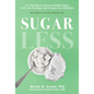 Sugarless: A 7-Step Plan to Uncover Hidden Sugars, Curb Your Cravings, and Conquer Your Addiction - Hardcover