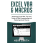 Excel VBA & Excel Macros: Mastering Excel VBA, Tips and Tricks of VBA Programming and Mastering Excel Macros - Paperback