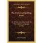 The Universal Spelling Book: Or A New And Easy Guide To The English Language (1799) - Paperback