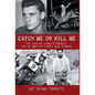 Catch Me Or Kill Me: The Saga Of Charles Parrott-One Of America's Best Bank Robbers - Hardcover