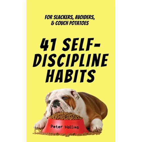 41 Self-Discipline Habits: For Slackers, Avoiders, & Couch Potatoes - Paperback