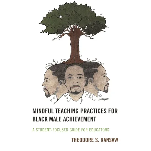 Mindful Teaching Practices for Black Male Achievement: A Student-Focused Guide for Educators - Paperback