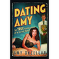 Dating Amy: 50 True Confessions of a Serial Dater - Paperback