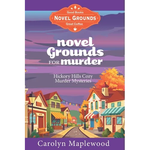 Novel Grounds for Murder: Hickory Hills Cozy Murder Mysteries - Paperback