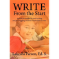 Write From the Start: A Guide for Teachers to Teach Writing and for Struggling Students to Learn How to Write - Paperback
