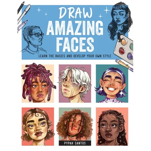 Draw Amazing Faces: Learn the Basics and Develop Your Own Style - Paperback