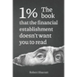 1%. The book that the financial establishment doesn't want you to read.: The first ever behind-the-curtain look at how banks really function, and thei - Paperback