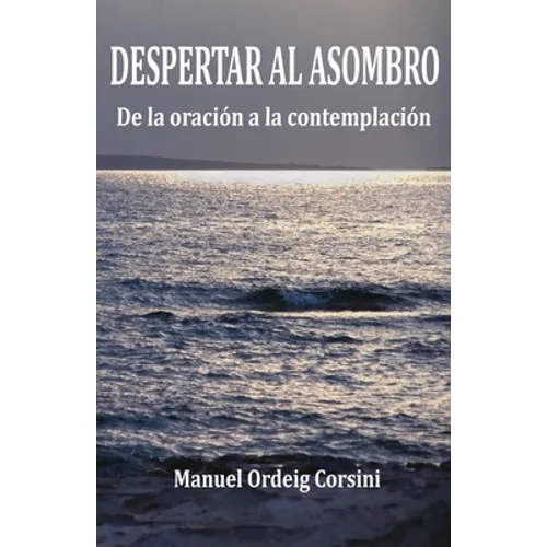 Despertar al asombro: De la oración a la contemplación - Paperback