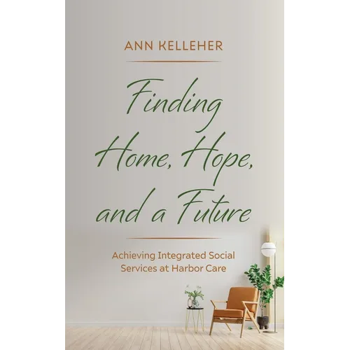 Finding Home, Hope, and a Future: Achieving Integrated Social Services at Harbor Care - Paperback
