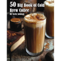 50 Big Book of Cold Brew Coffee Recipes - Paperback