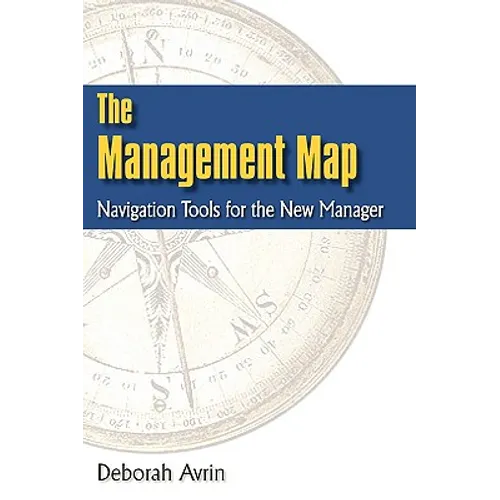 The Management Map: Navigation Tools for the New Manager - Paperback