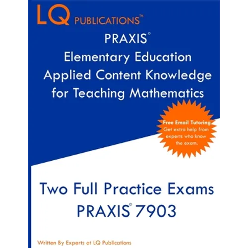 PRAXIS Elementary Education Applied Content Knowledge for Teaching Mathematics: Two Full Practice Exams PRAXIS Elementary Education Applied Content Kn - Paperback