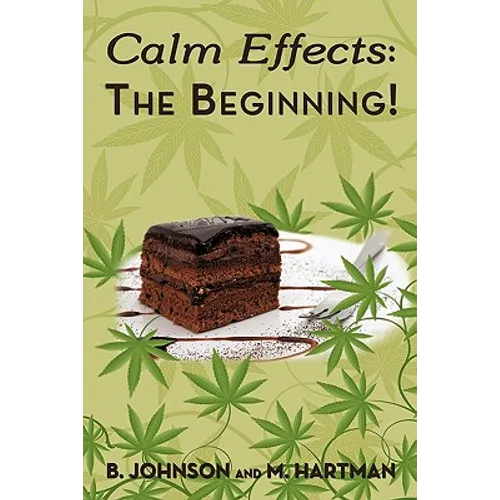 Calm Effects: The Beginning!: Unique Cannabis Cookbook - Hardcover