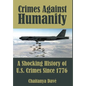 Crimes Against Humanity: A Shocking History of U.S. Crimes Since 1776 - Hardcover
