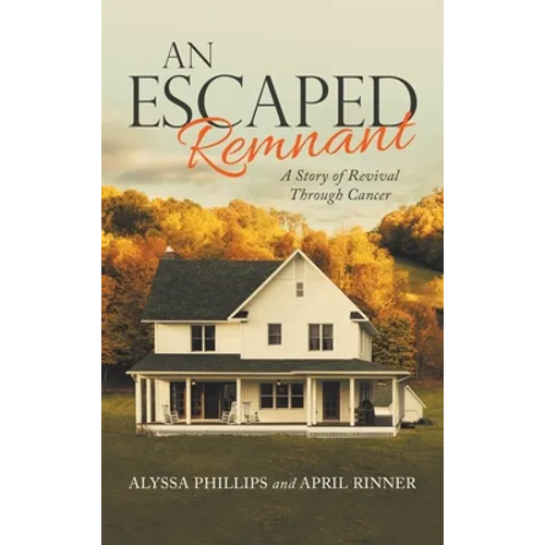 An Escaped Remnant: A Story of Revival Through Cancer - Hardcover