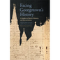 Facing Georgetown's History: A Reader on Slavery, Memory, and Reconciliation - Hardcover