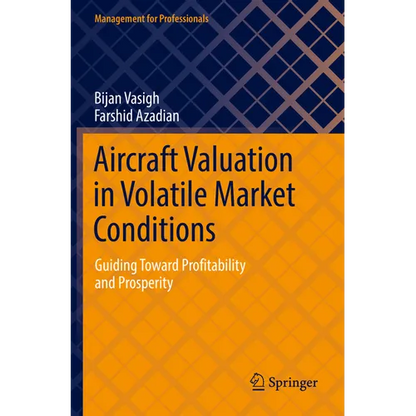Aircraft Valuation in Volatile Market Conditions: Guiding Toward Profitability and Prosperity - Paperback