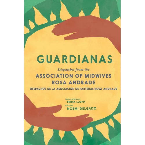 Guardianas: Dispatches from the Association of Midwives Rosa Andrade / Despachos de la Asociación de Parteras Rosa Andrade - Paperback