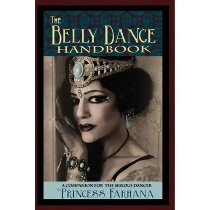 The Belly Dance Handbook: A Companion For The Serious Dancer - Paperback
