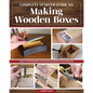 Complete Starter Guide to Making Wooden Boxes: Learn to Craft Beautiful and Practical Containers for Everyday Use - Paperback