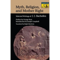 Myth, Religion, and Mother Right: Selected Writings of J.J. Bachofen - Paperback