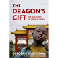Dragon's Gift: The Real Story of China in Africa - Paperback