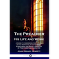 The Preacher, His Life and Work: A Guide to Answering God's Call, Giving Sermons, Studying Bible Scriptures, and Being a Minister of Fine Christian Ch - Paperback