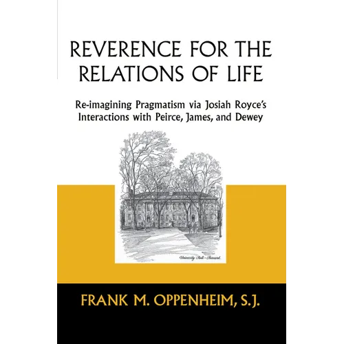 Reverence for the Relations of Life: Re-Imagining Pragmatism Via Josiah Royce's Interactions with Peirce, James, and Dewey - Paperback