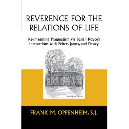 Reverence for the Relations of Life: Re-Imagining Pragmatism Via Josiah Royce's Interactions with Peirce, James, and Dewey - Paperback