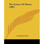 The Science Of Money (1885) - Paperback