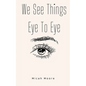 We See Things Eye To Eye - Paperback