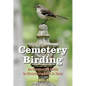 Cemetery Birding: An Unexpected Guide to Discovering Birds in Texas - Paperback
